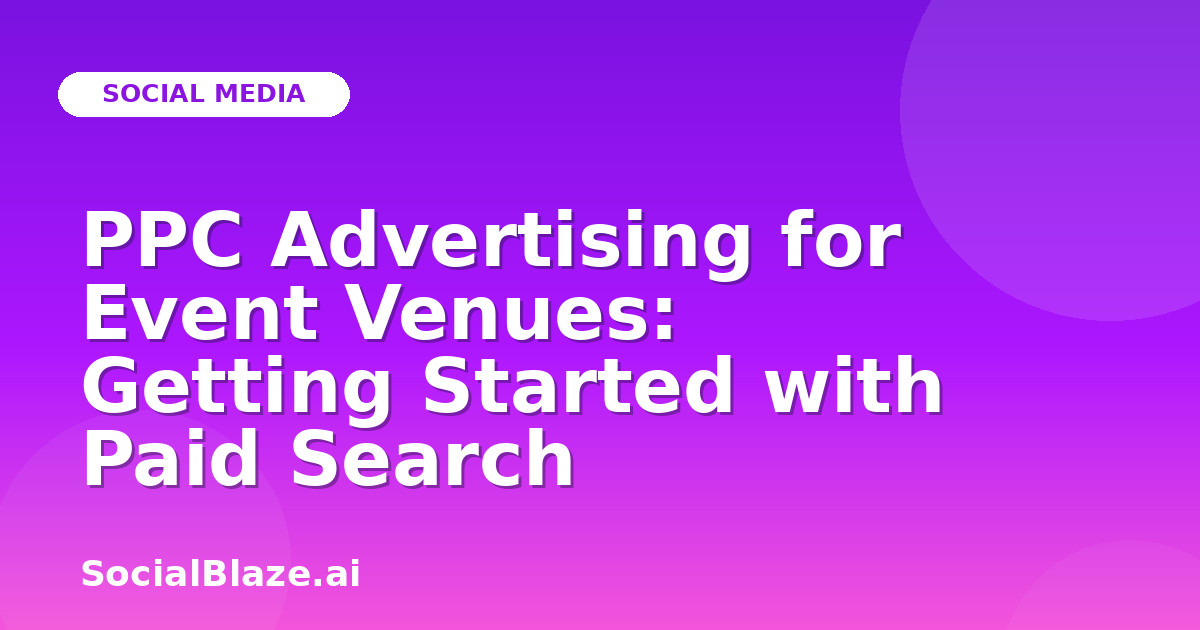 PPC Advertising for Event Venues: Getting Started with Paid Search