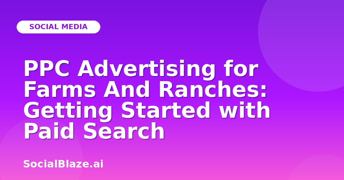PPC Advertising for Farms And Ranches: Getting Started with Paid Search