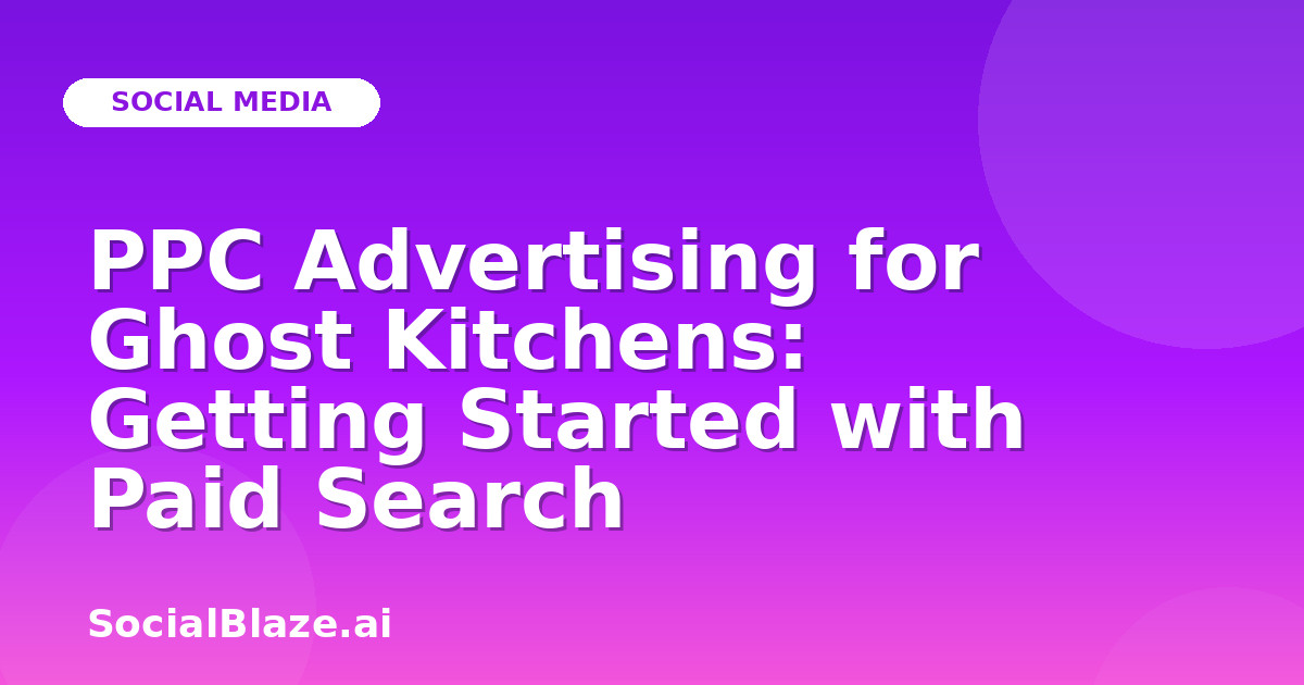 PPC Advertising for Ghost Kitchens: Getting Started with Paid Search