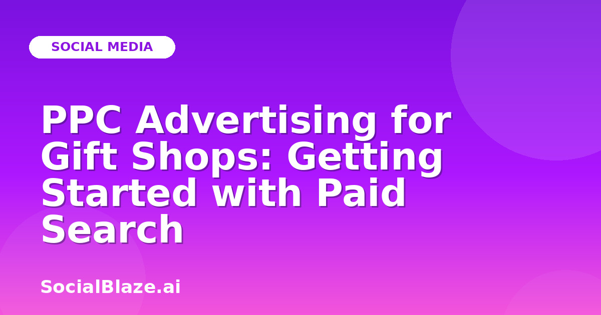 PPC Advertising for Gift Shops: Getting Started with Paid Search