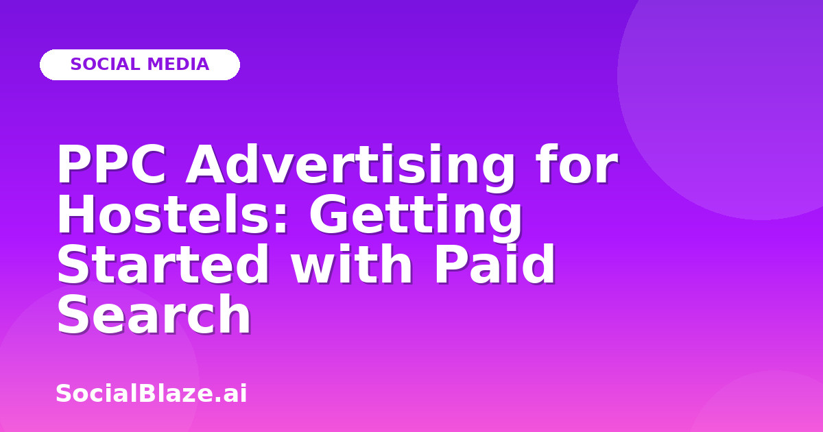 PPC Advertising for Hostels: Getting Started with Paid Search