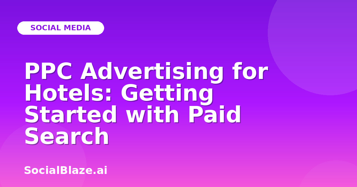 PPC Advertising for Hotels: Getting Started with Paid Search