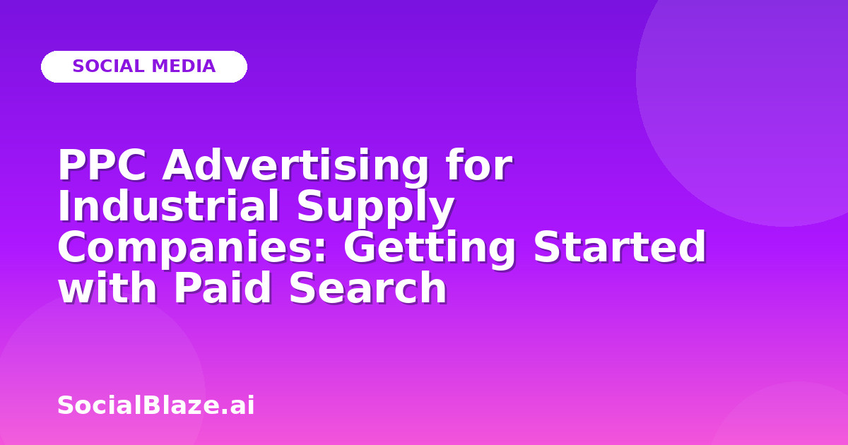 PPC Advertising for Industrial Supply Companies: Getting Started with Paid Search