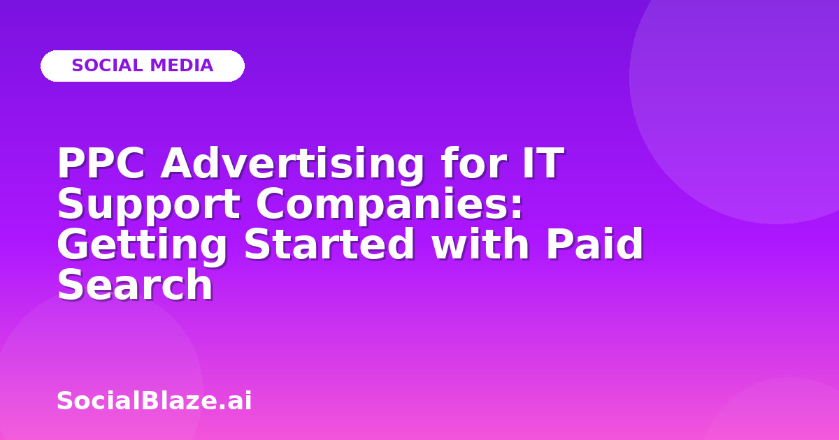 PPC Advertising for IT Support Companies: Getting Started with Paid Search