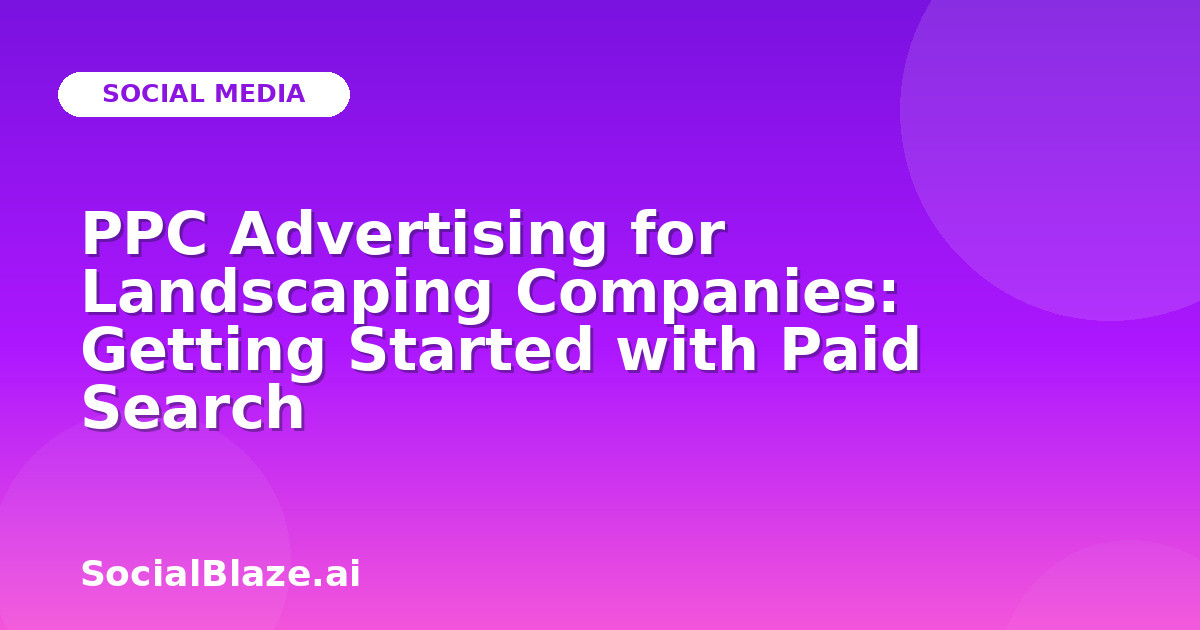 PPC Advertising for Landscaping Companies: Getting Started with Paid Search