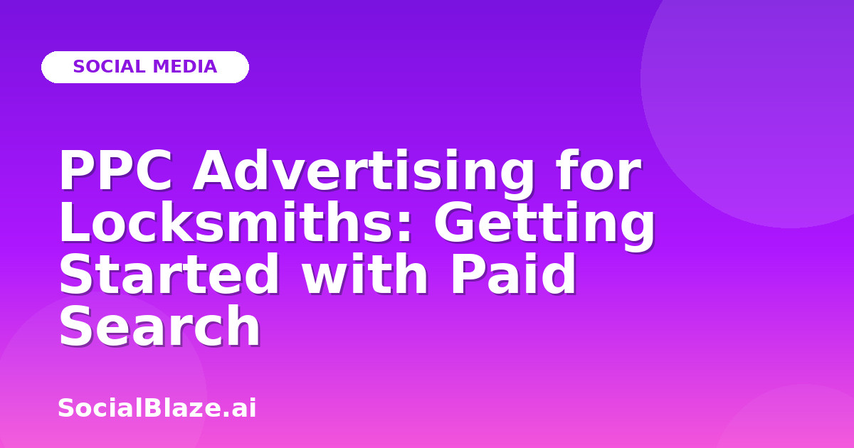 PPC Advertising for Locksmiths: Getting Started with Paid Search