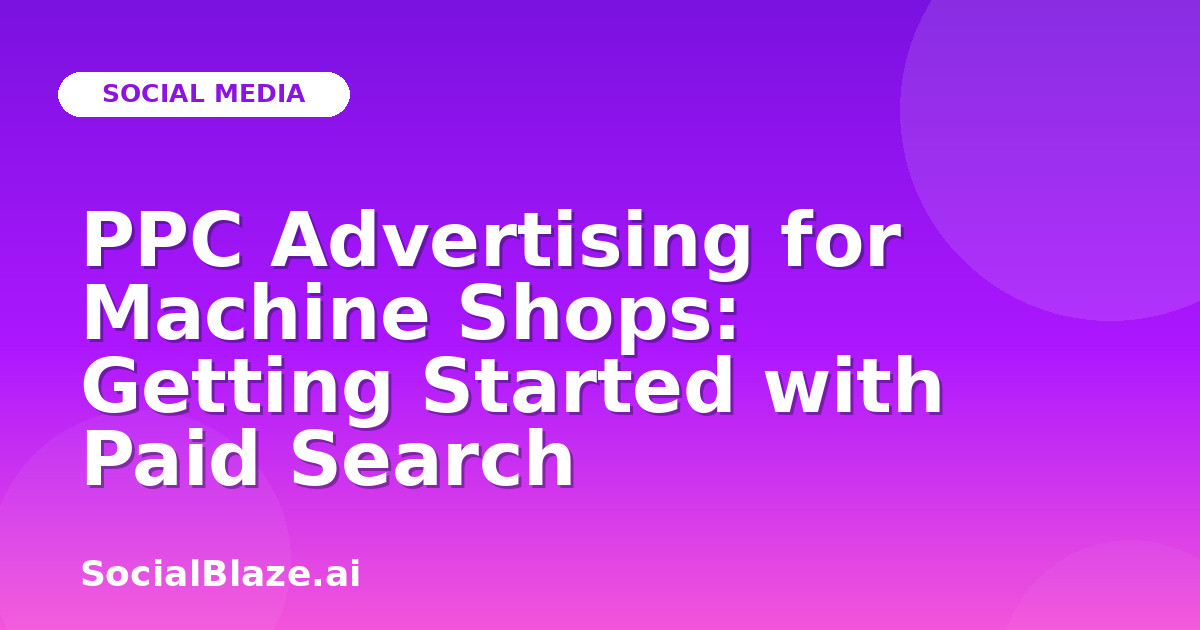 PPC Advertising for Machine Shops: Getting Started with Paid Search