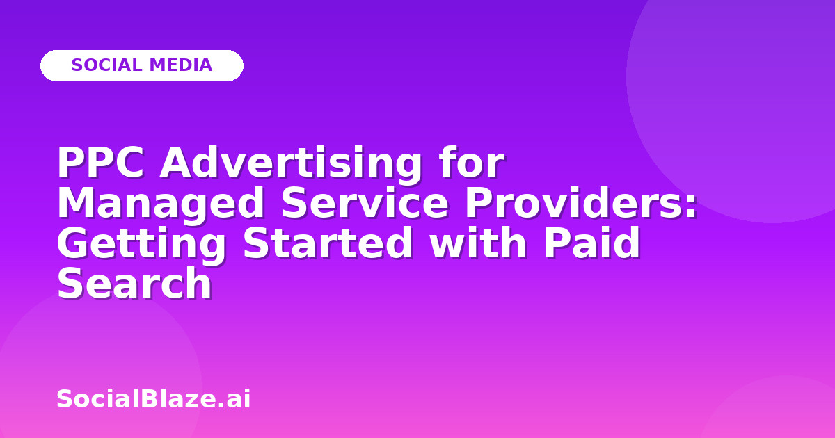 PPC Advertising for Managed Service Providers: Getting Started with Paid Search
