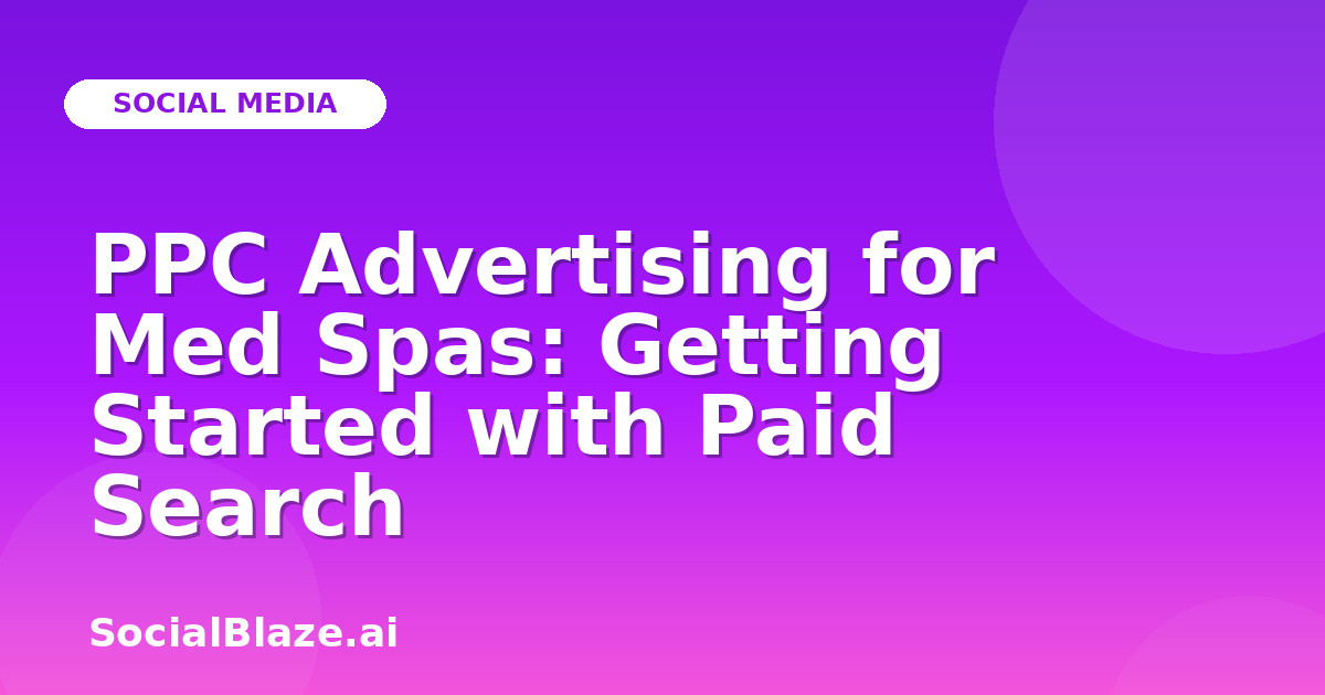 PPC Advertising for Med Spas: Getting Started with Paid Search