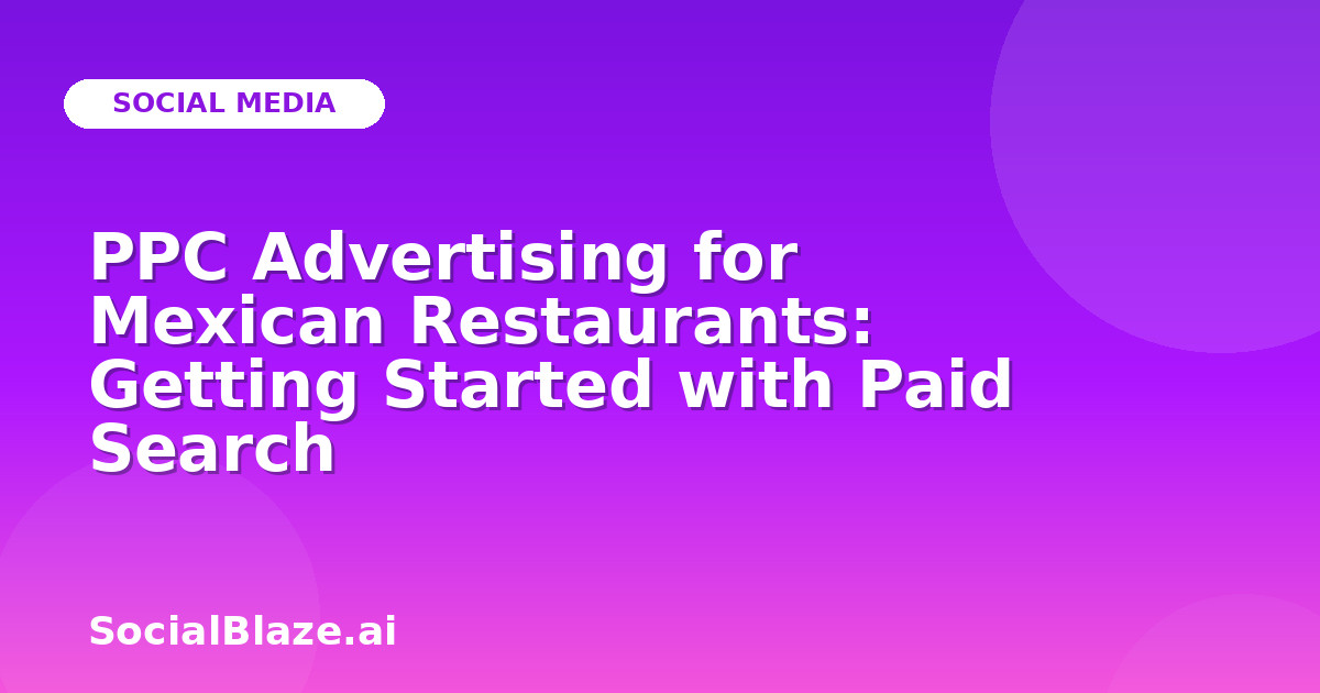 PPC Advertising for Mexican Restaurants: Getting Started with Paid Search