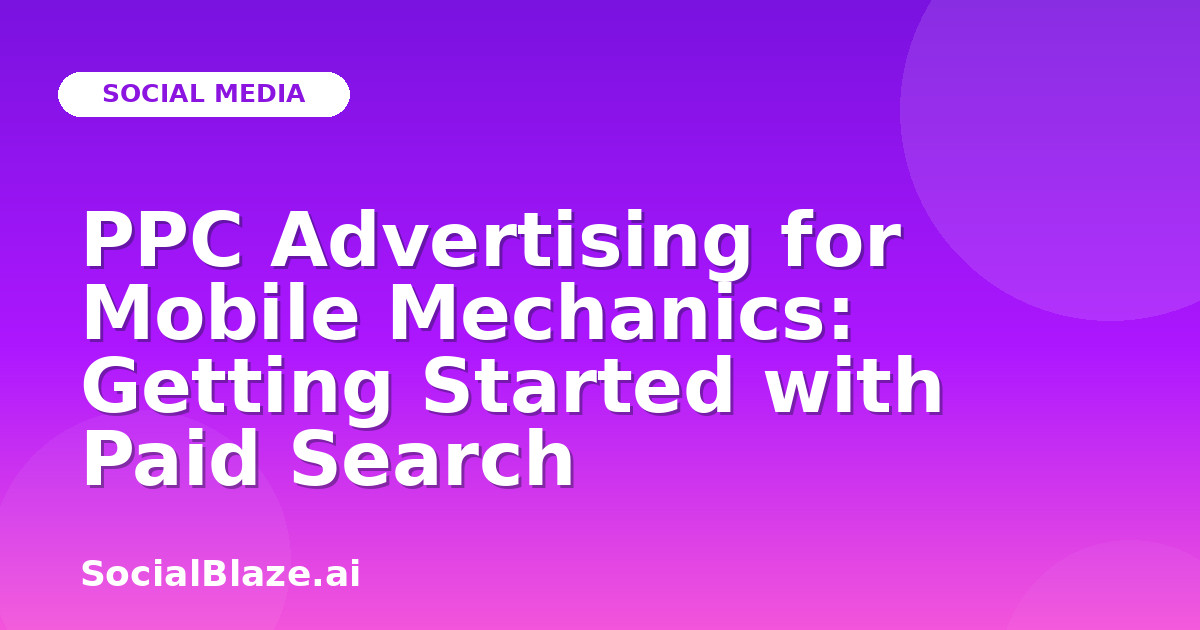 PPC Advertising for Mobile Mechanics: Getting Started with Paid Search