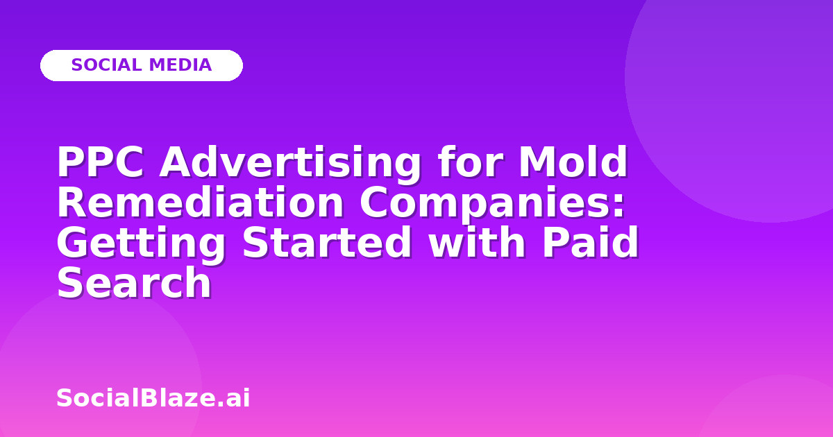 PPC Advertising for Mold Remediation Companies: Getting Started with Paid Search