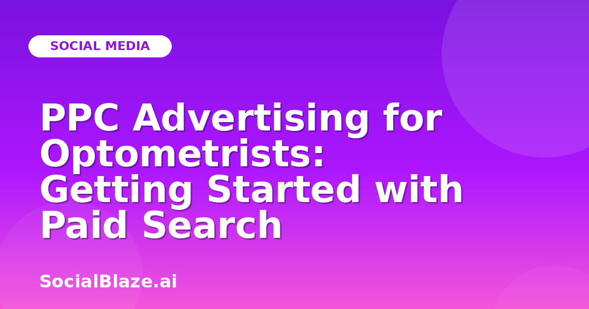 PPC Advertising for Optometrists: Getting Started with Paid Search