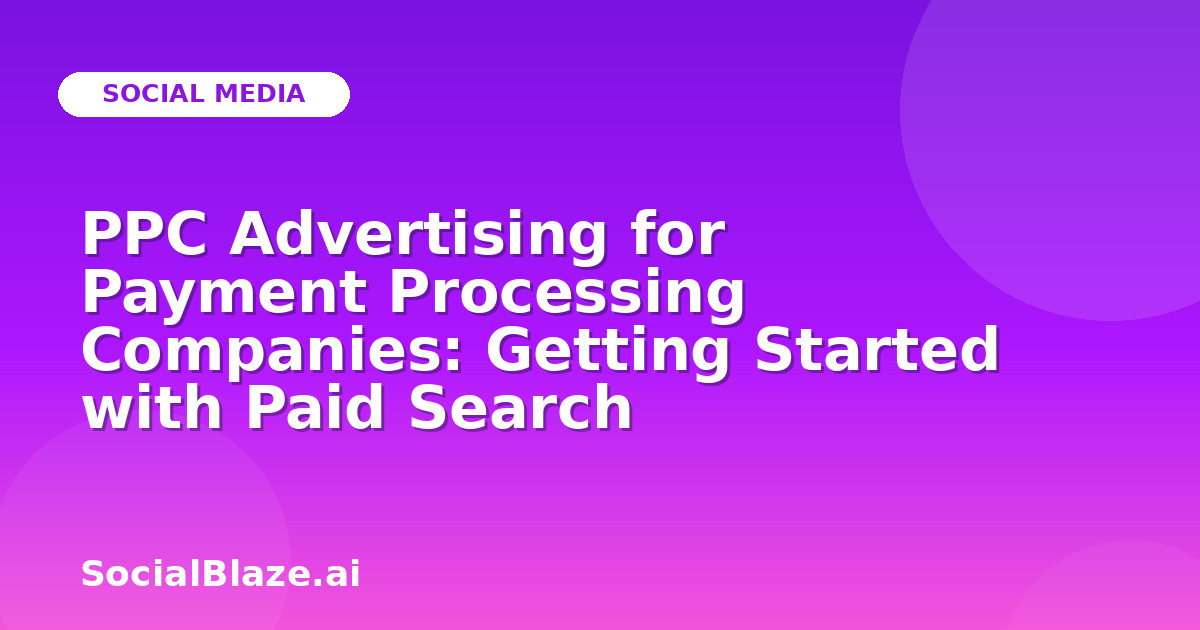 PPC Advertising for Payment Processing Companies: Getting Started with Paid Search