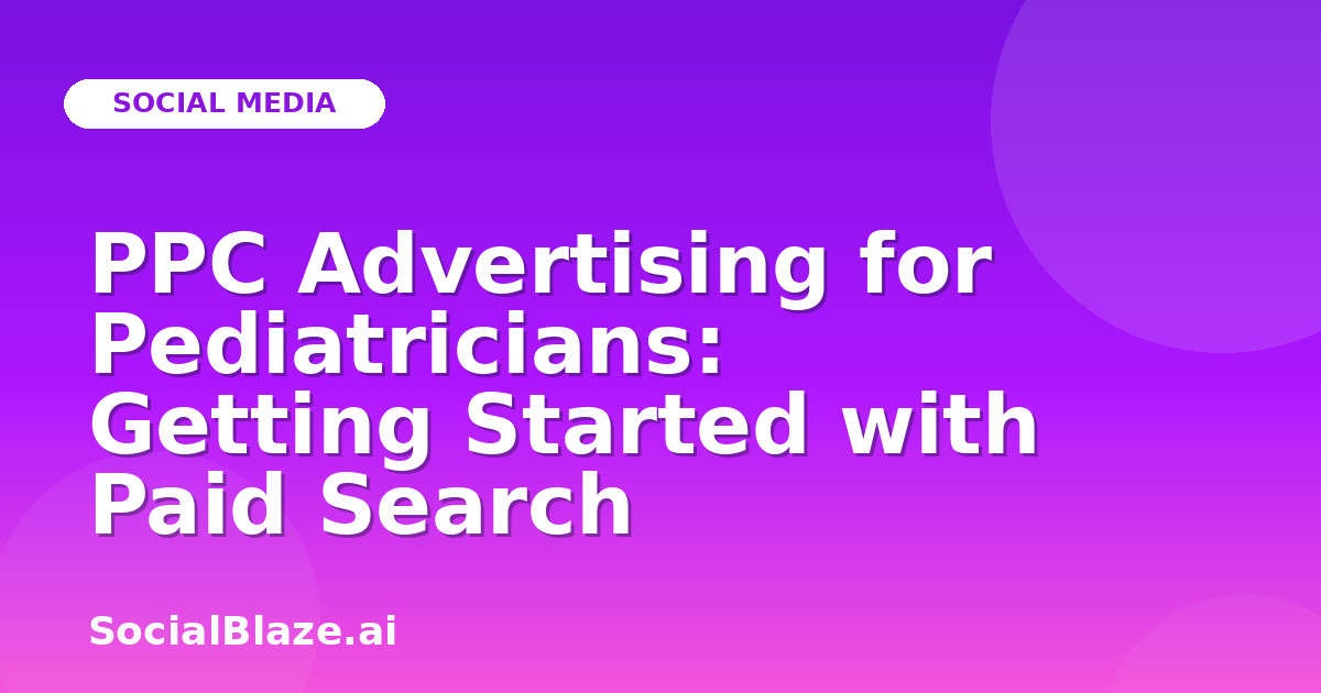 PPC Advertising for Pediatricians: Getting Started with Paid Search