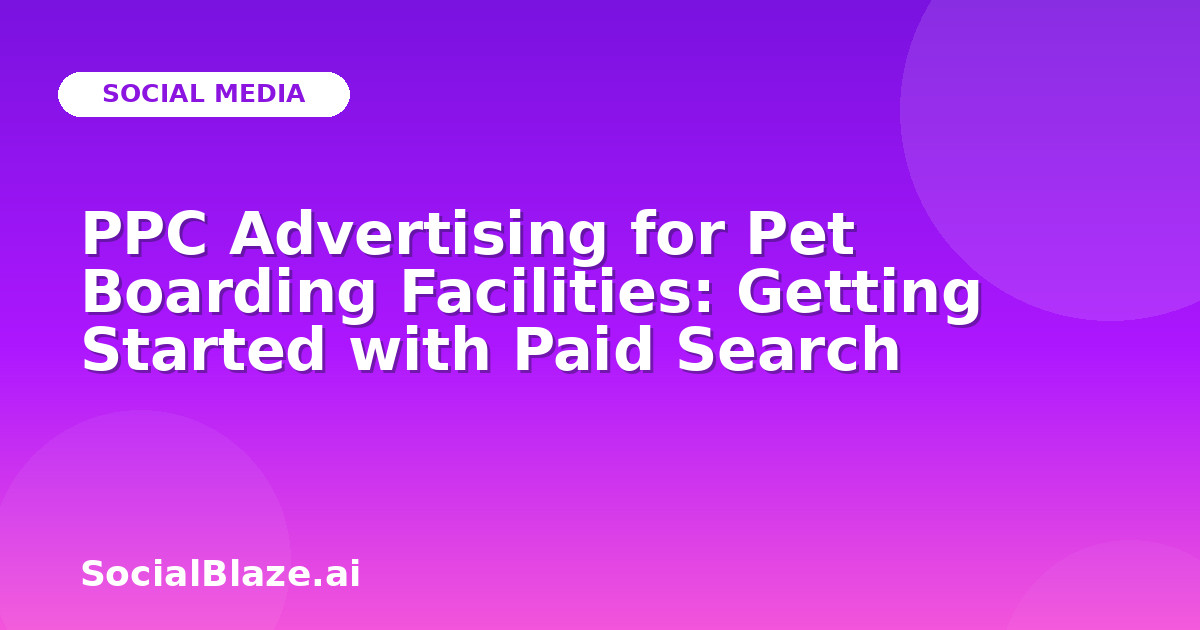 PPC Advertising for Pet Boarding Facilities: Getting Started with Paid Search