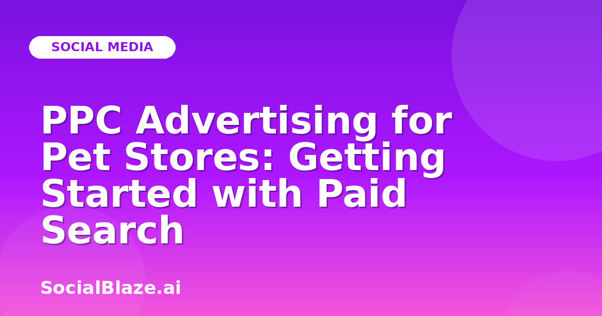 PPC Advertising for Pet Stores: Getting Started with Paid Search