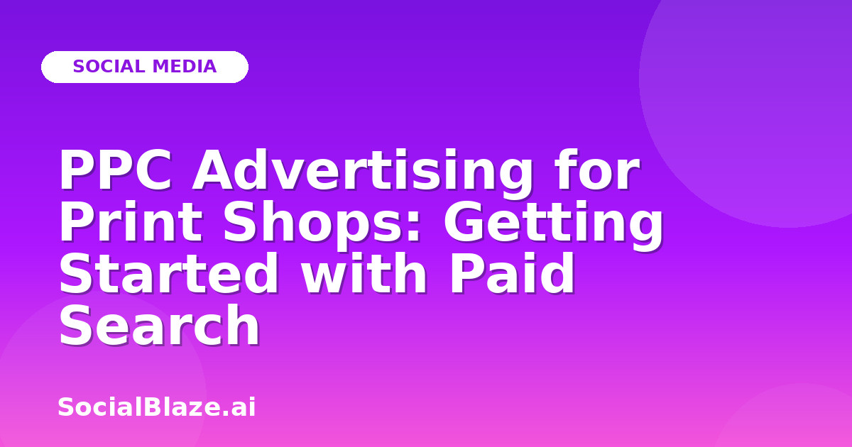 PPC Advertising for Print Shops: Getting Started with Paid Search