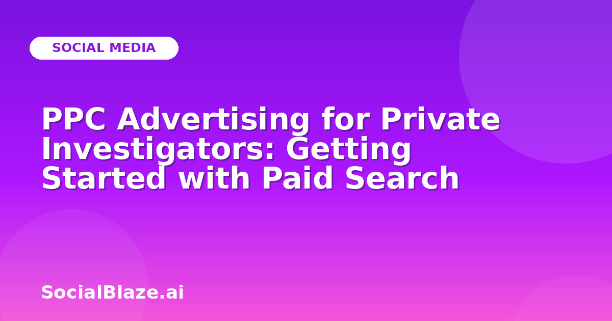 PPC Advertising for Private Investigators: Getting Started with Paid Search