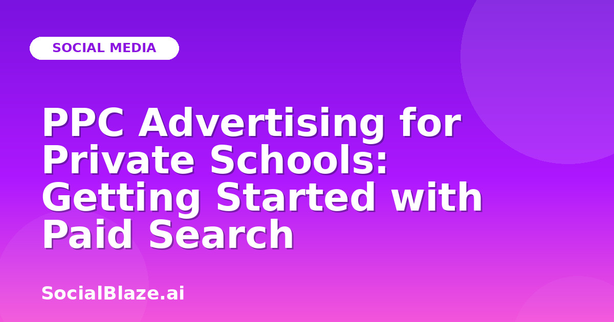 PPC Advertising for Private Schools: Getting Started with Paid Search