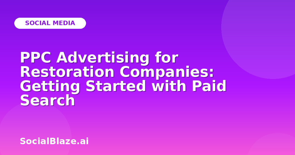 PPC Advertising for Restoration Companies: Getting Started with Paid Search