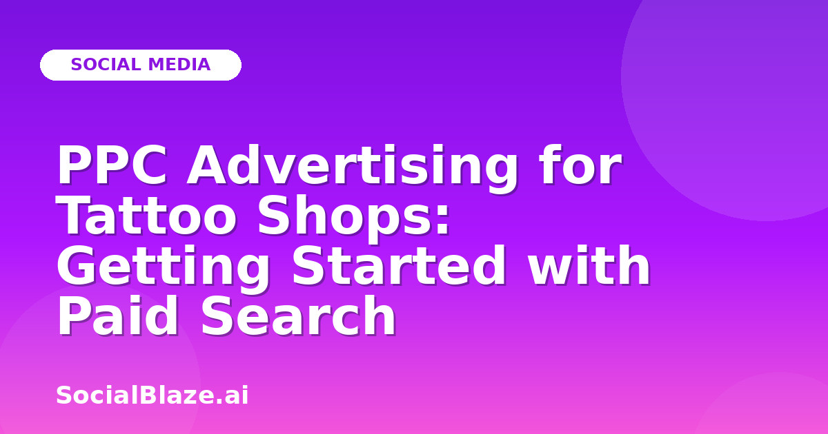 PPC Advertising for Tattoo Shops: Getting Started with Paid Search