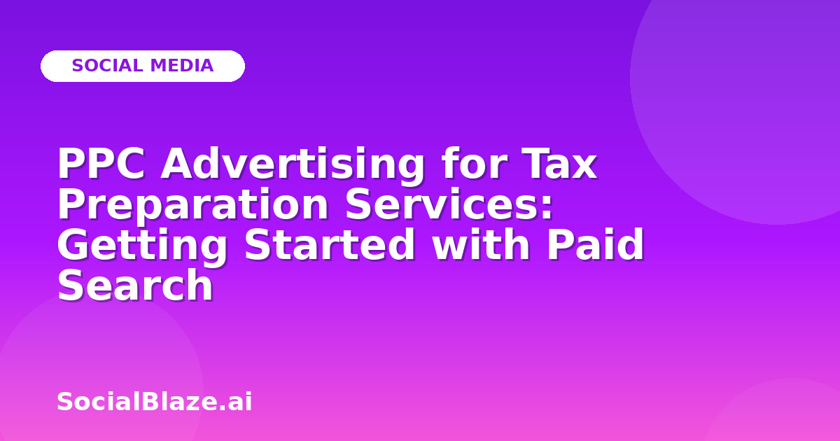 PPC Advertising for Tax Preparation Services: Getting Started with Paid Search
