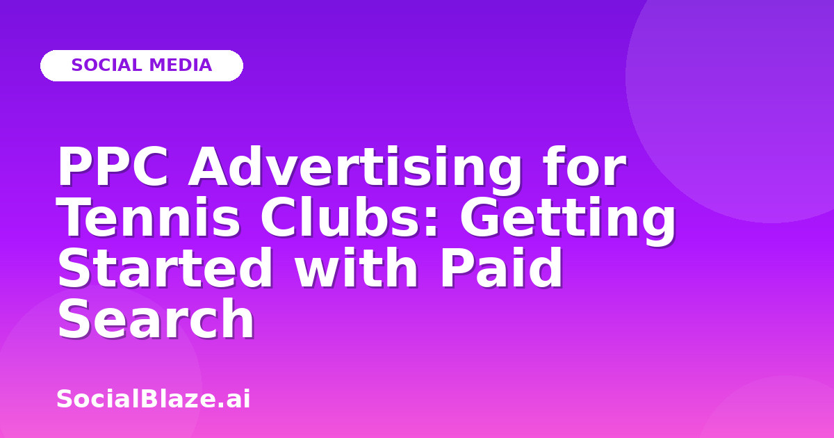 PPC Advertising for Tennis Clubs: Getting Started with Paid Search