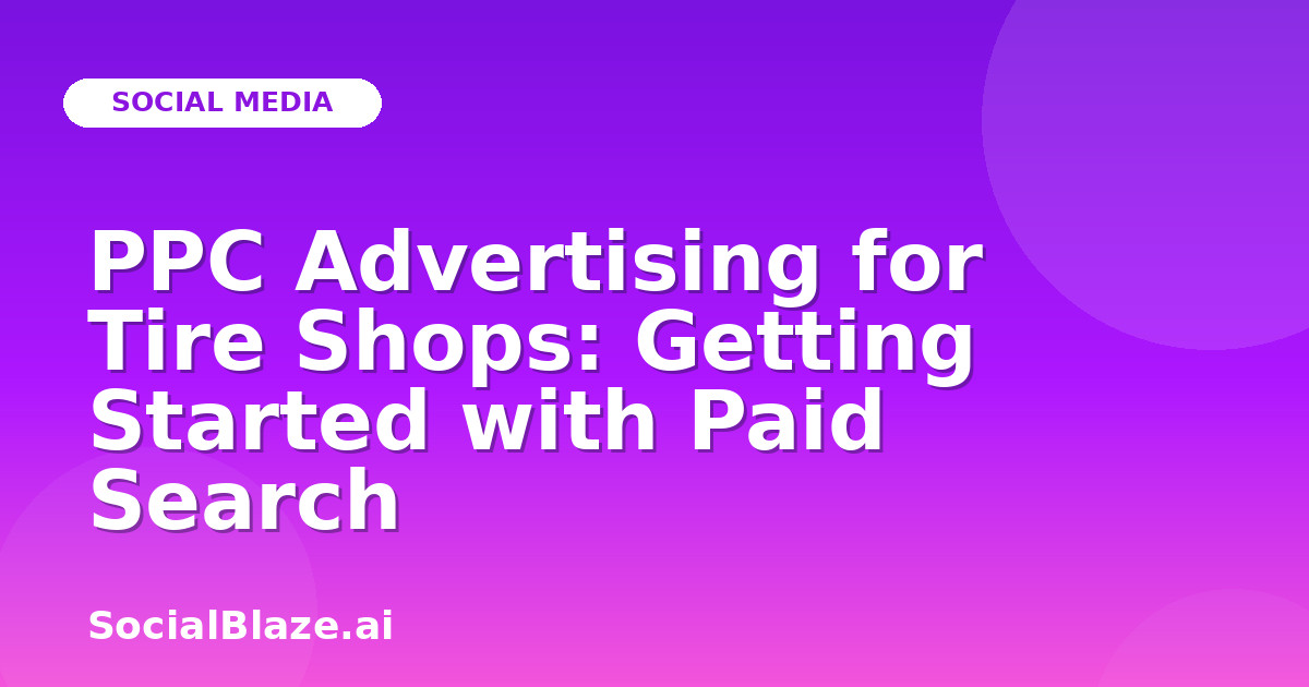 PPC Advertising for Tire Shops: Getting Started with Paid Search
