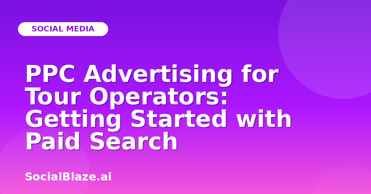 PPC Advertising for Tour Operators: Getting Started with Paid Search