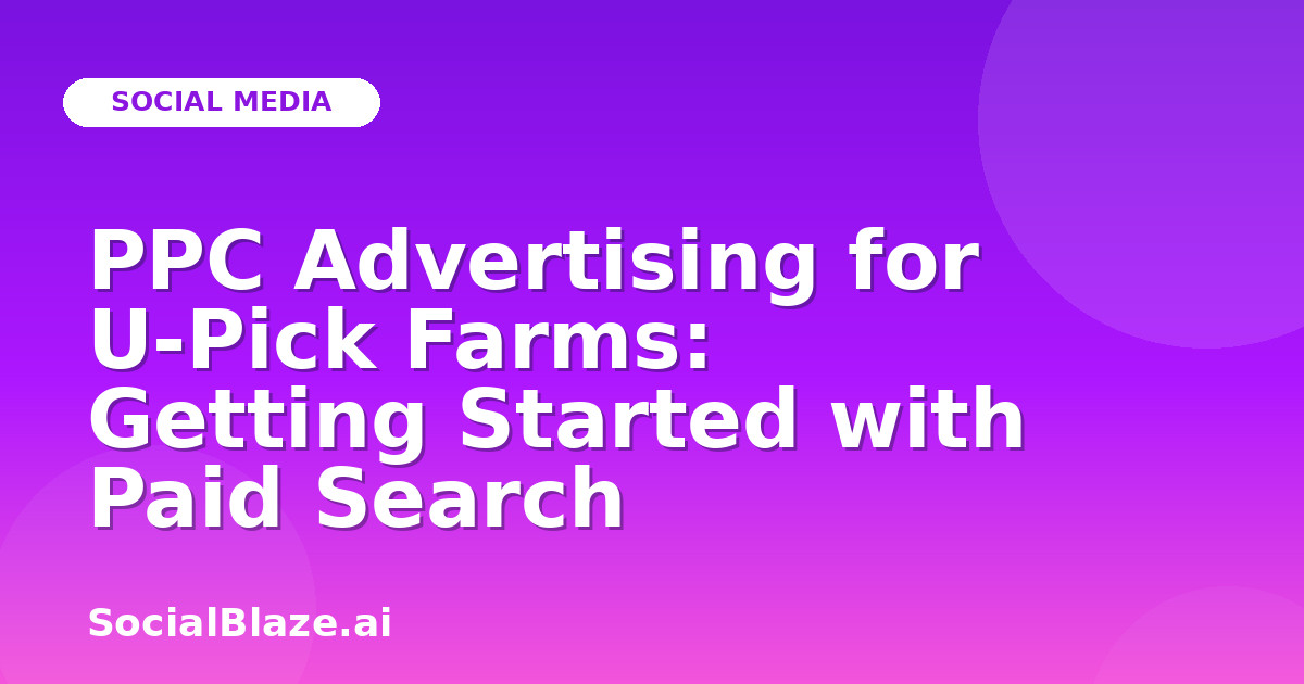 PPC Advertising for U-Pick Farms: Getting Started with Paid Search