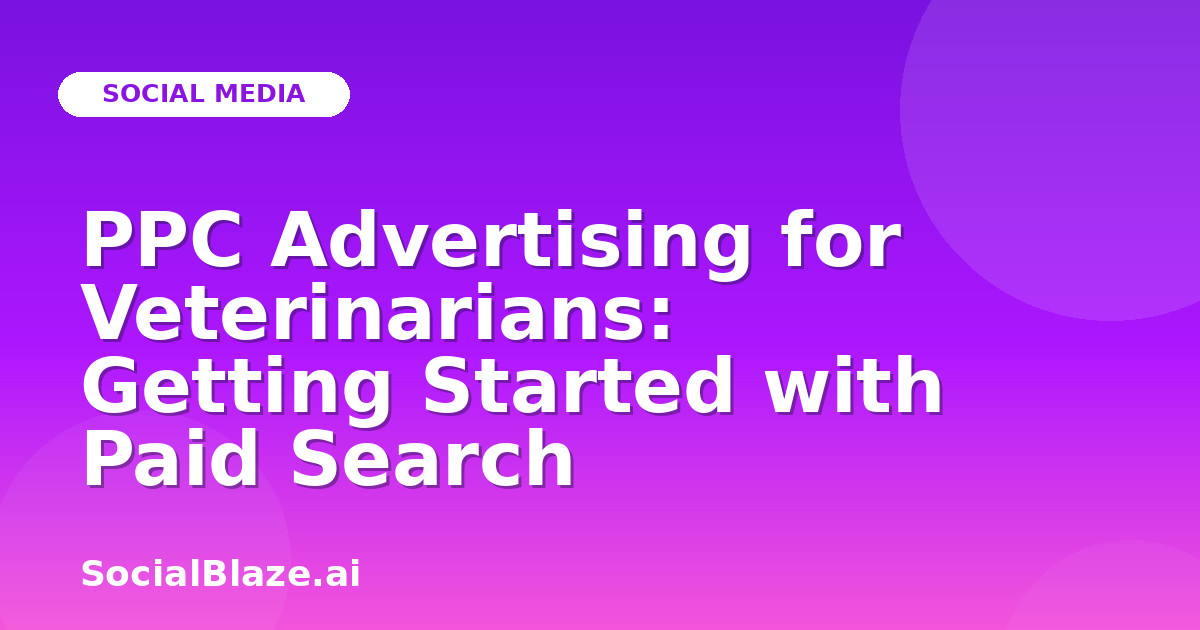PPC Advertising for Veterinarians: Getting Started with Paid Search