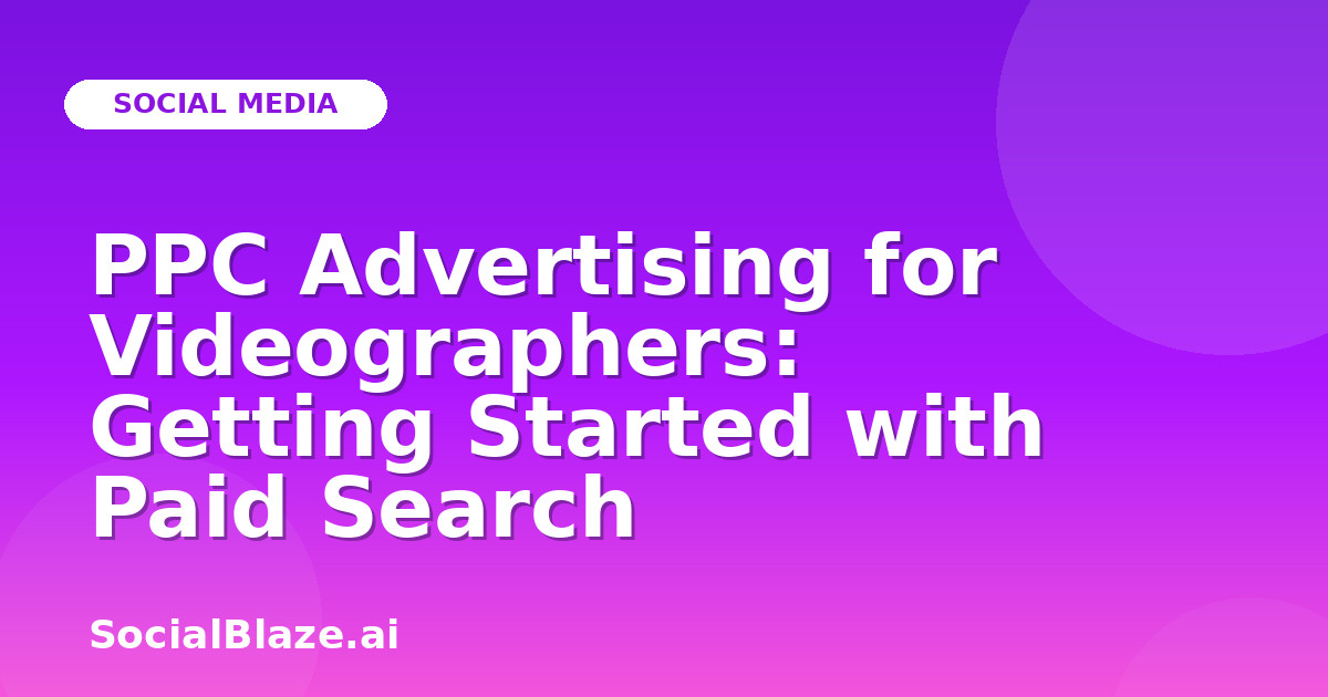 PPC Advertising for Videographers: Getting Started with Paid Search