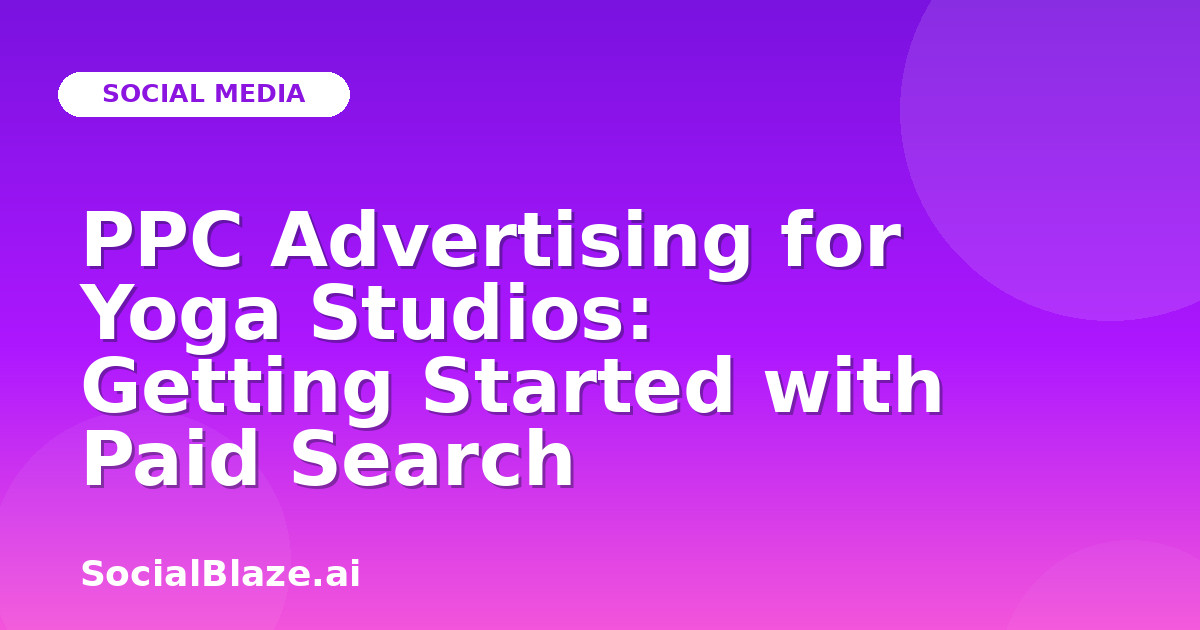 PPC Advertising for Yoga Studios: Getting Started with Paid Search