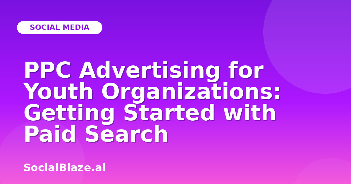 PPC Advertising for Youth Organizations: Getting Started with Paid Search