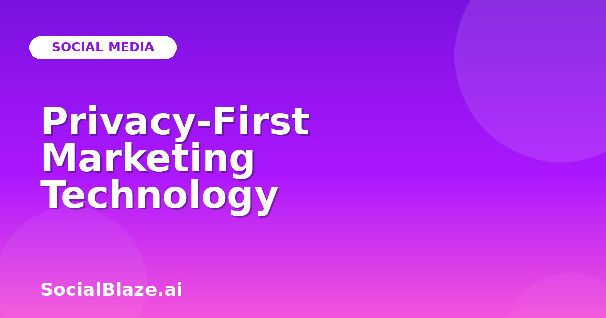 Privacy-First Marketing Technology