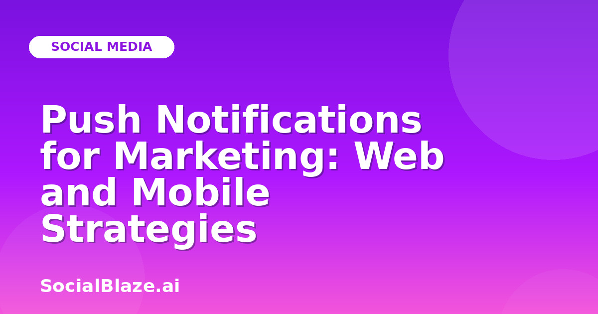 Push Notifications for Marketing: Web and Mobile Strategies
