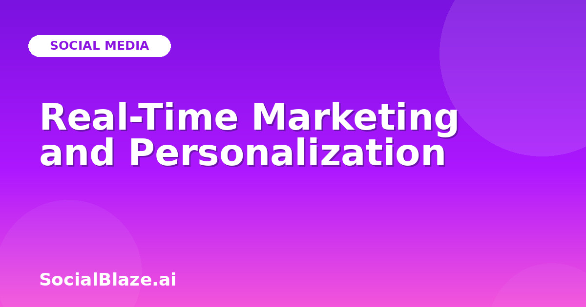 Real-Time Marketing and Personalization