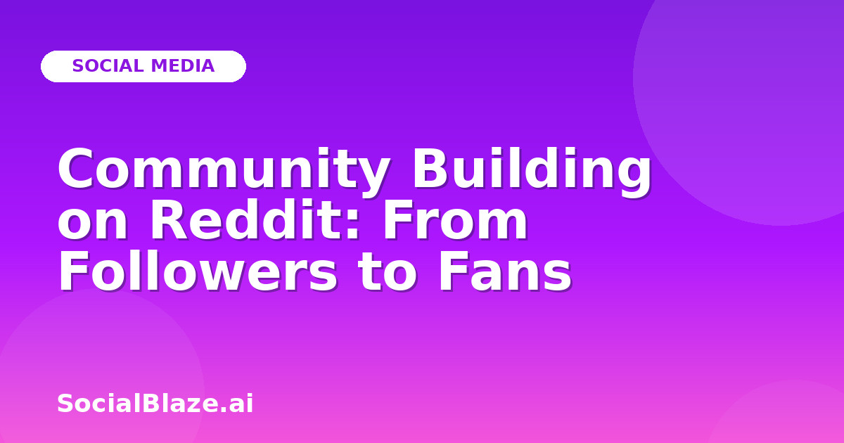 Community Building on Reddit: From Followers to Fans