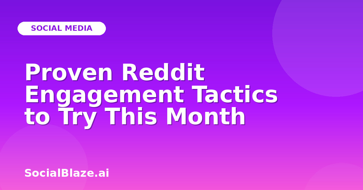 Proven Reddit Engagement Tactics to Try This Month