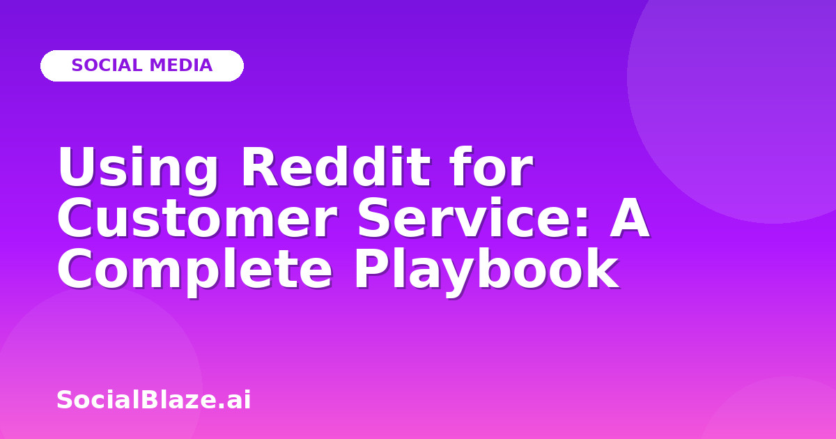 Using Reddit for Customer Service: A Complete Playbook