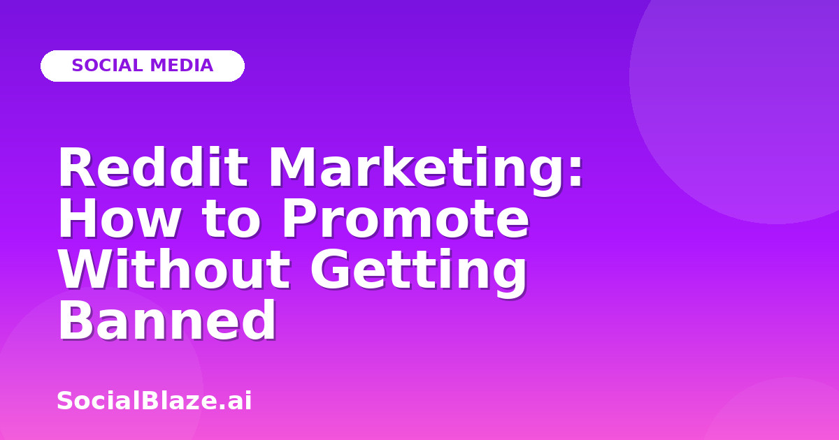 Reddit Marketing: How to Promote Without Getting Banned