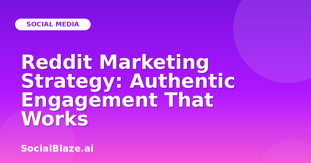 Reddit Marketing Strategy: Authentic Engagement That Works