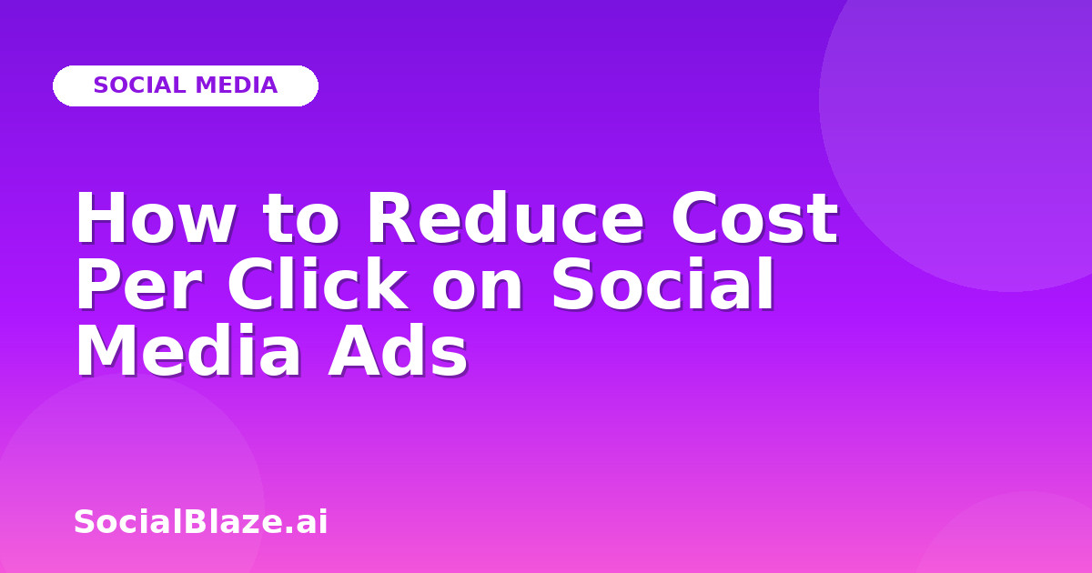 How to Reduce Cost Per Click on Social Media Ads