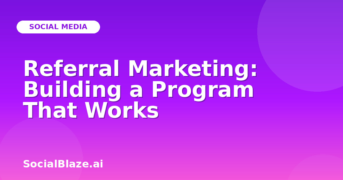 Referral Marketing: Building a Program That Works