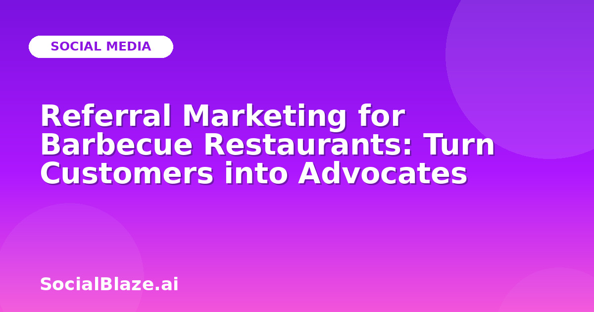 Referral Marketing for Barbecue Restaurants: Turn Customers into Advocates
