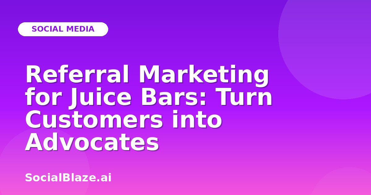 Referral Marketing for Juice Bars: Turn Customers into Advocates