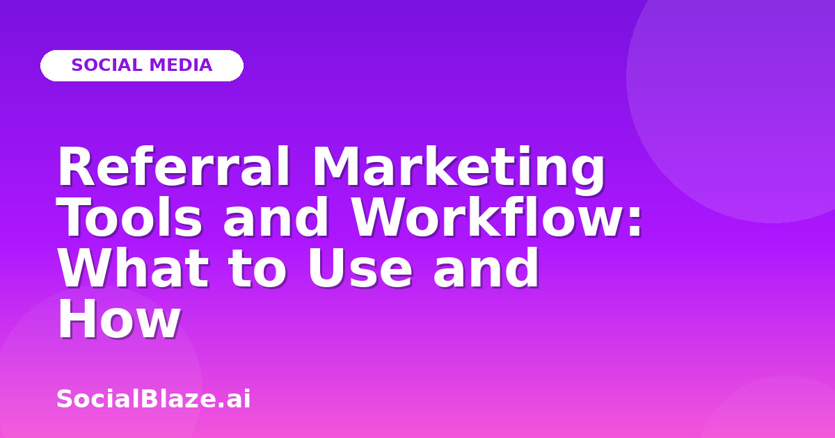 Referral Marketing Tools and Workflow: What to Use and How