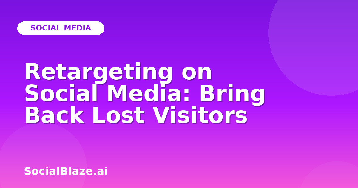 Retargeting on Social Media: Bring Back Lost Visitors