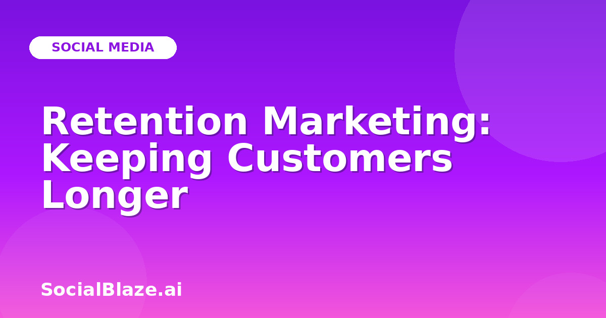 Retention Marketing: Keeping Customers Longer